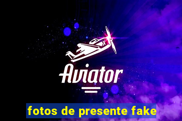 fotos de presente fake